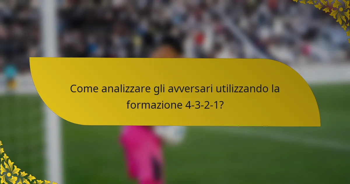 Come analizzare gli avversari utilizzando la formazione 4-3-2-1?