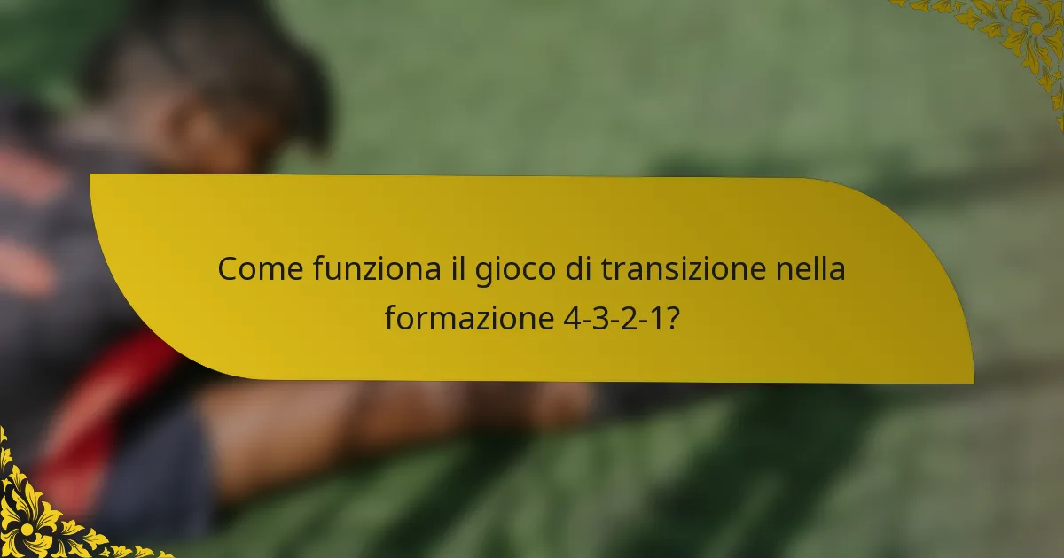 Come funziona il gioco di transizione nella formazione 4-3-2-1?