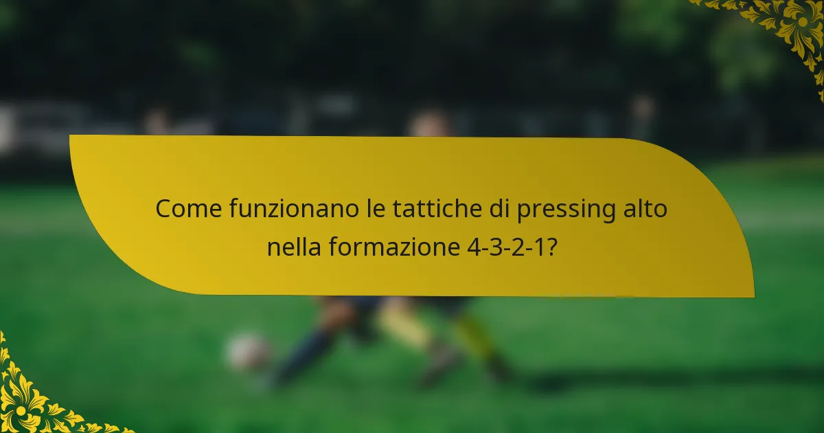 Come funzionano le tattiche di pressing alto nella formazione 4-3-2-1?