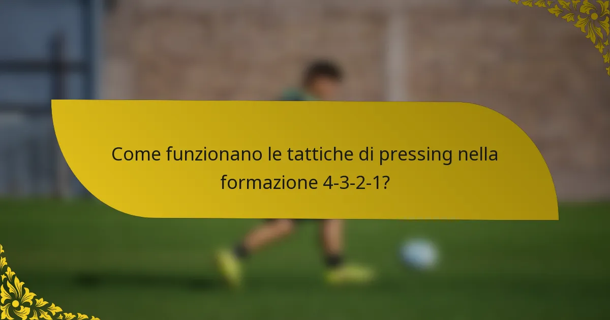 Come funzionano le tattiche di pressing nella formazione 4-3-2-1?