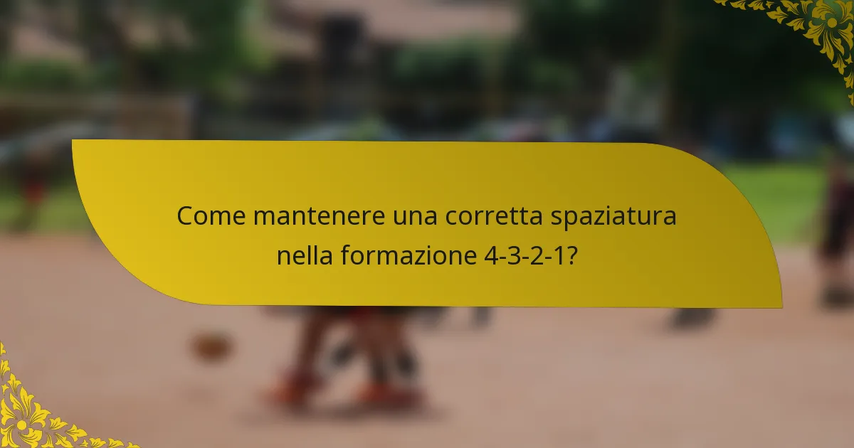 Come mantenere una corretta spaziatura nella formazione 4-3-2-1?