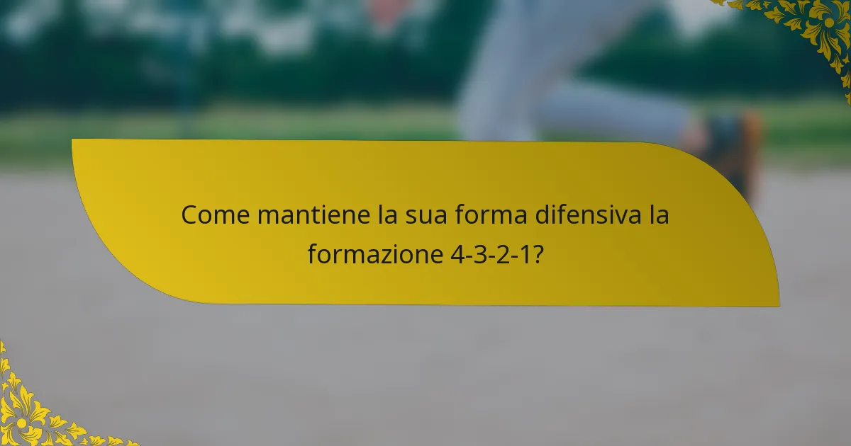Come mantiene la sua forma difensiva la formazione 4-3-2-1?