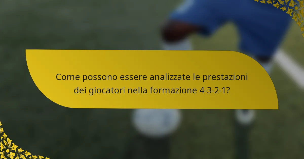 Come possono essere analizzate le prestazioni dei giocatori nella formazione 4-3-2-1?