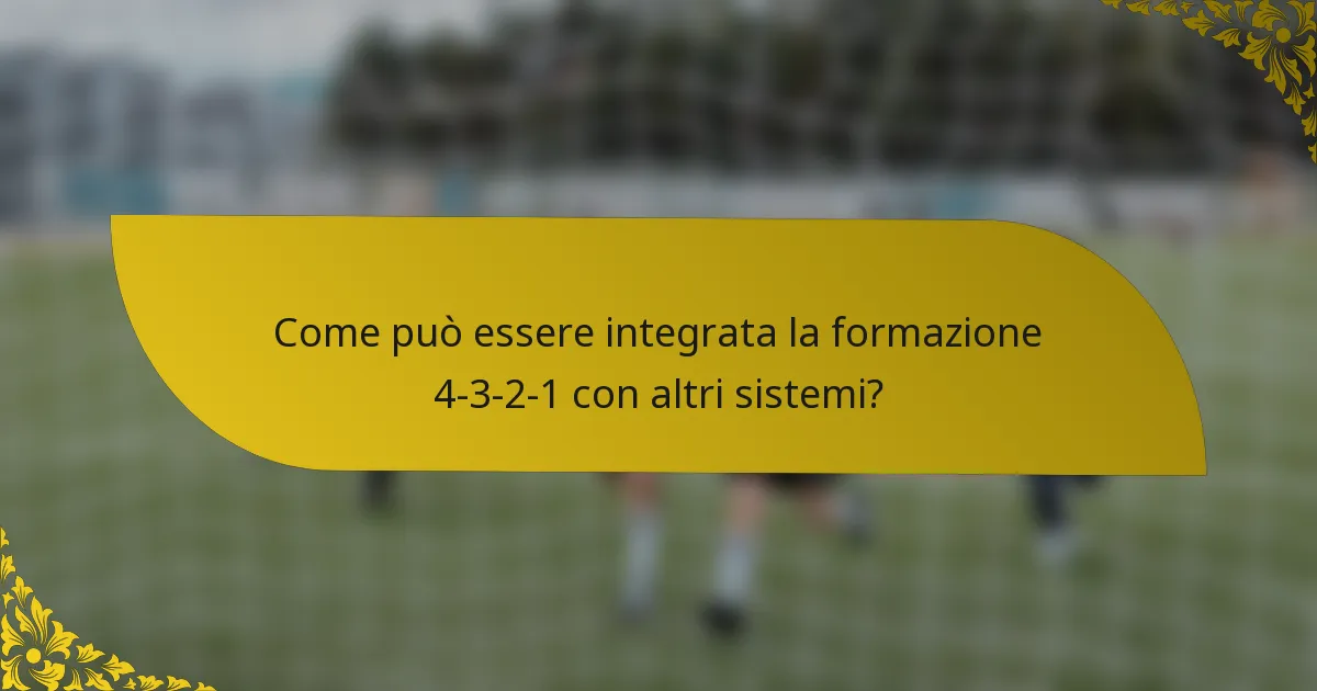 Come può essere integrata la formazione 4-3-2-1 con altri sistemi?