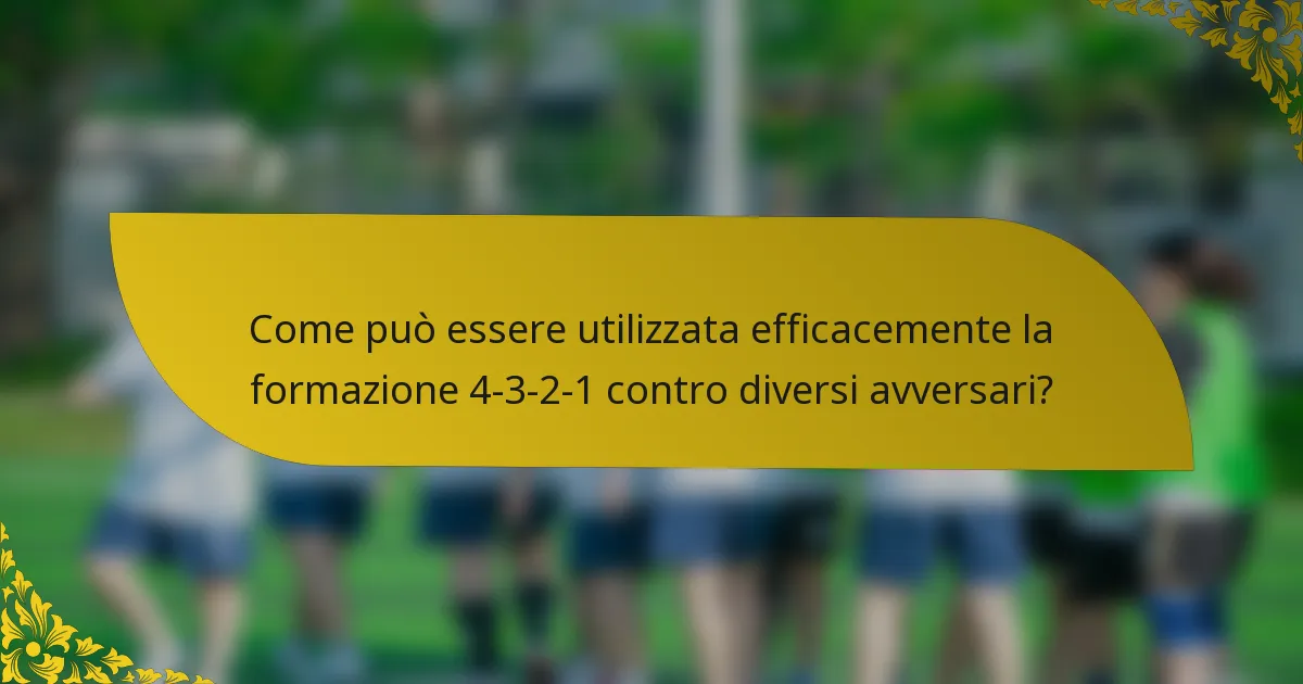 Come può essere utilizzata efficacemente la formazione 4-3-2-1 contro diversi avversari?