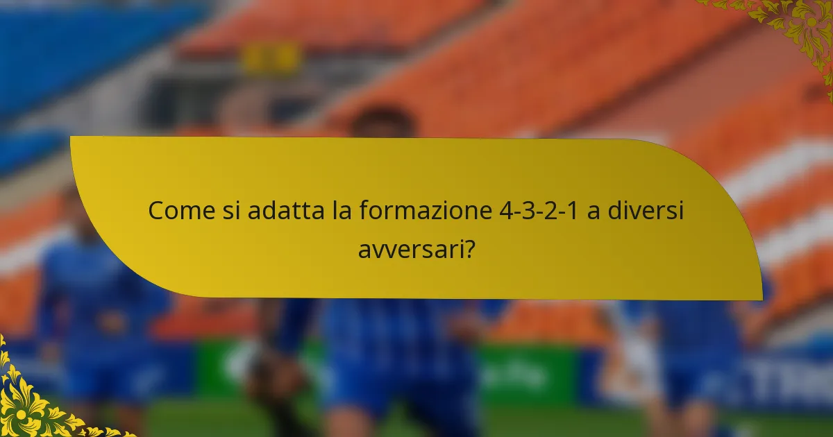 Come si adatta la formazione 4-3-2-1 a diversi avversari?