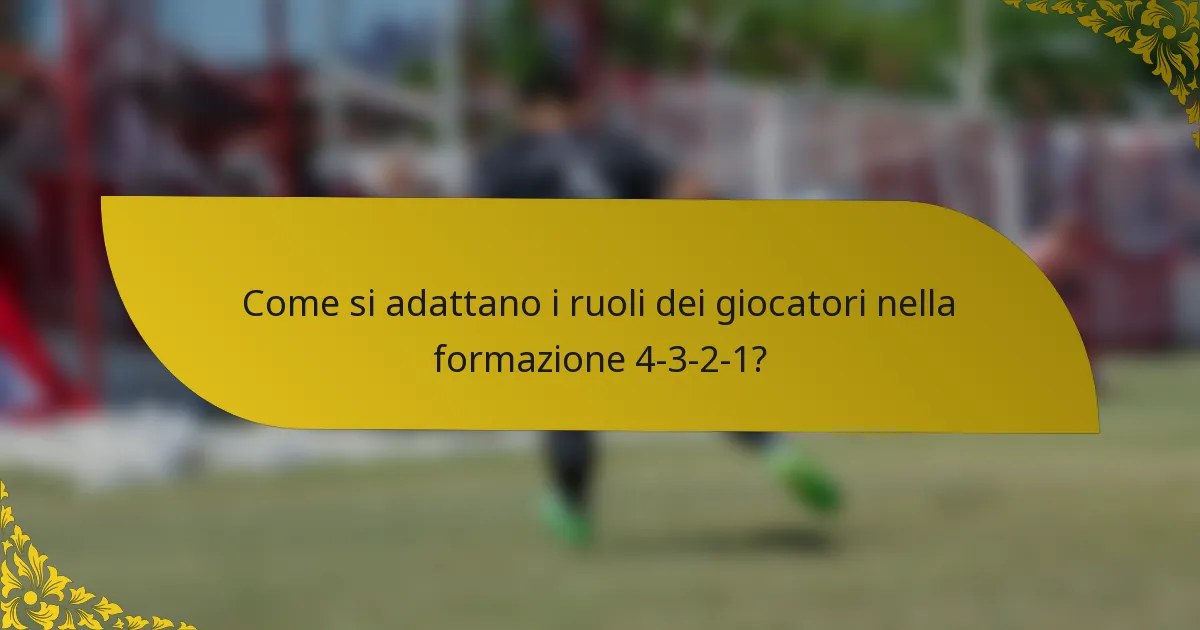 Come si adattano i ruoli dei giocatori nella formazione 4-3-2-1?