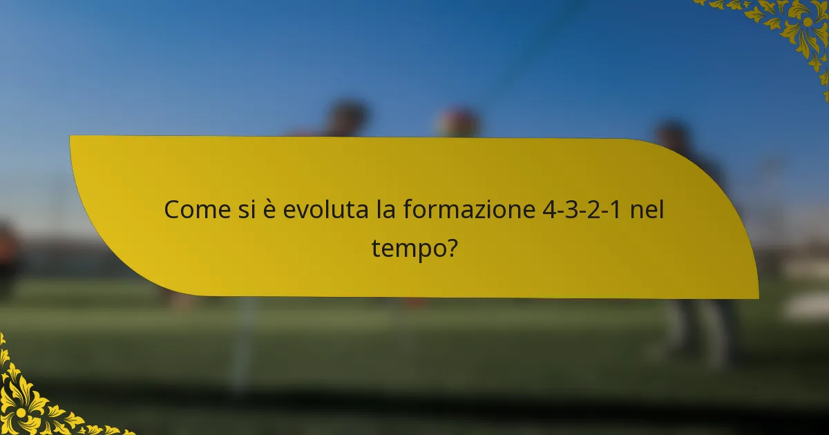 Come si è evoluta la formazione 4-3-2-1 nel tempo?
