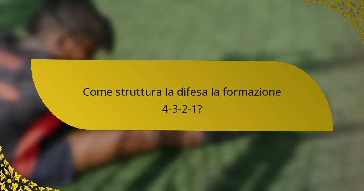 Come struttura la difesa la formazione 4-3-2-1?