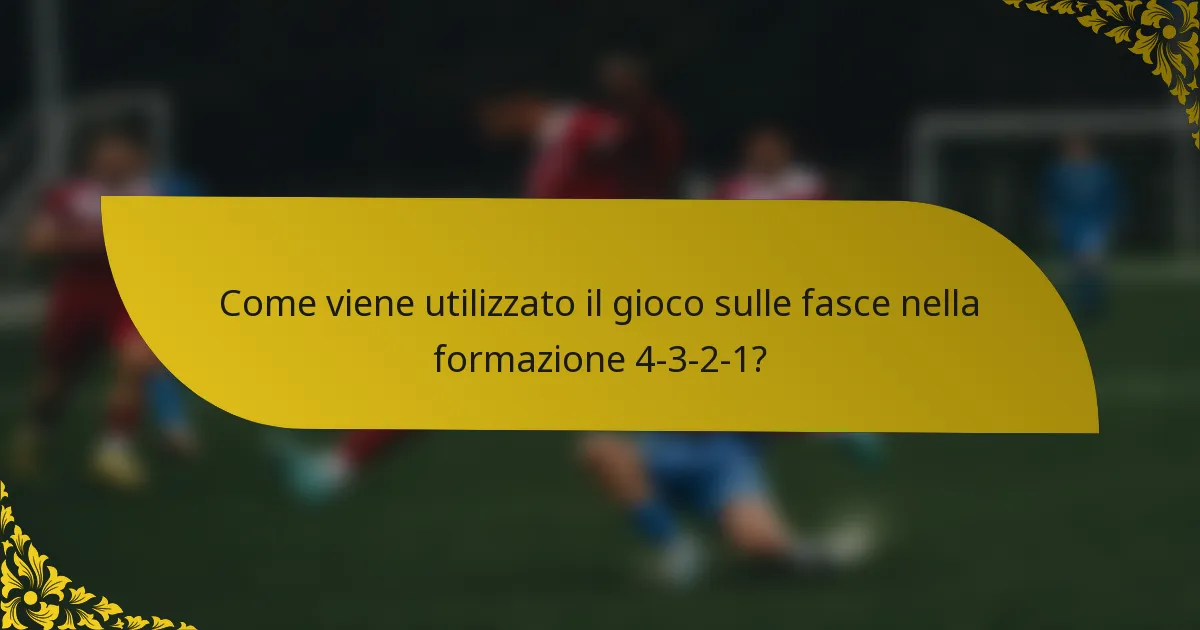 Come viene utilizzato il gioco sulle fasce nella formazione 4-3-2-1?