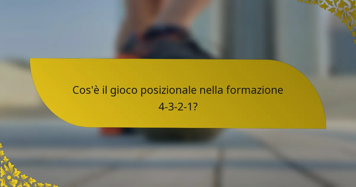 Cos'è il gioco posizionale nella formazione 4-3-2-1?