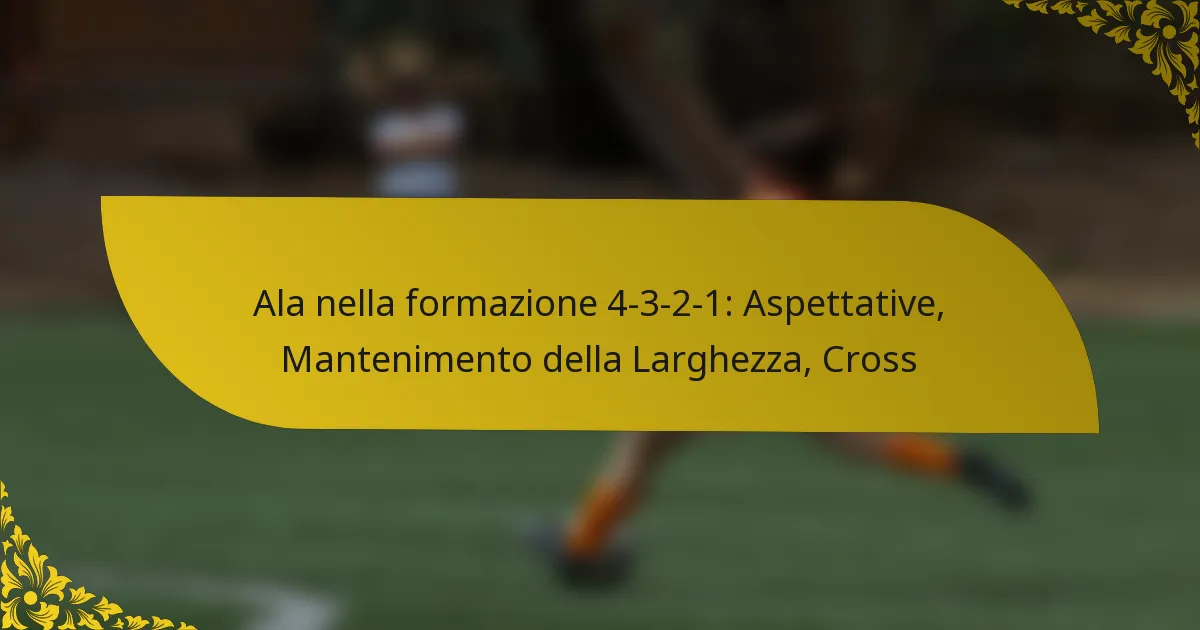 Ala nella formazione 4-3-2-1: Aspettative, Mantenimento della Larghezza, Cross