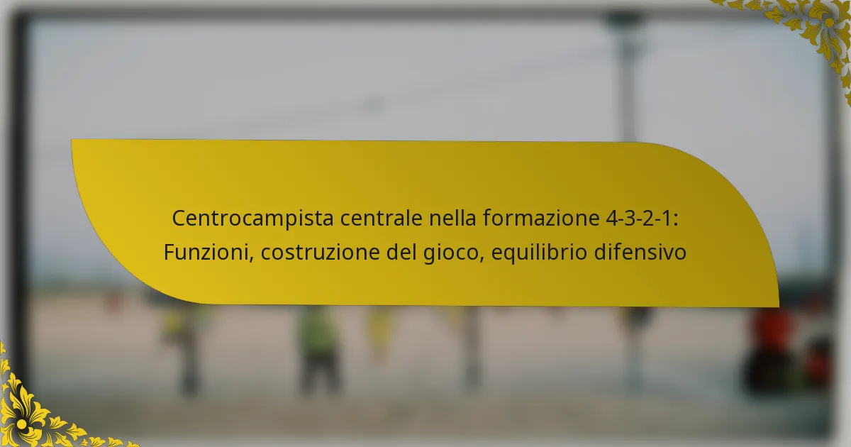 Centrocampista centrale nella formazione 4-3-2-1: Funzioni, costruzione del gioco, equilibrio difensivo