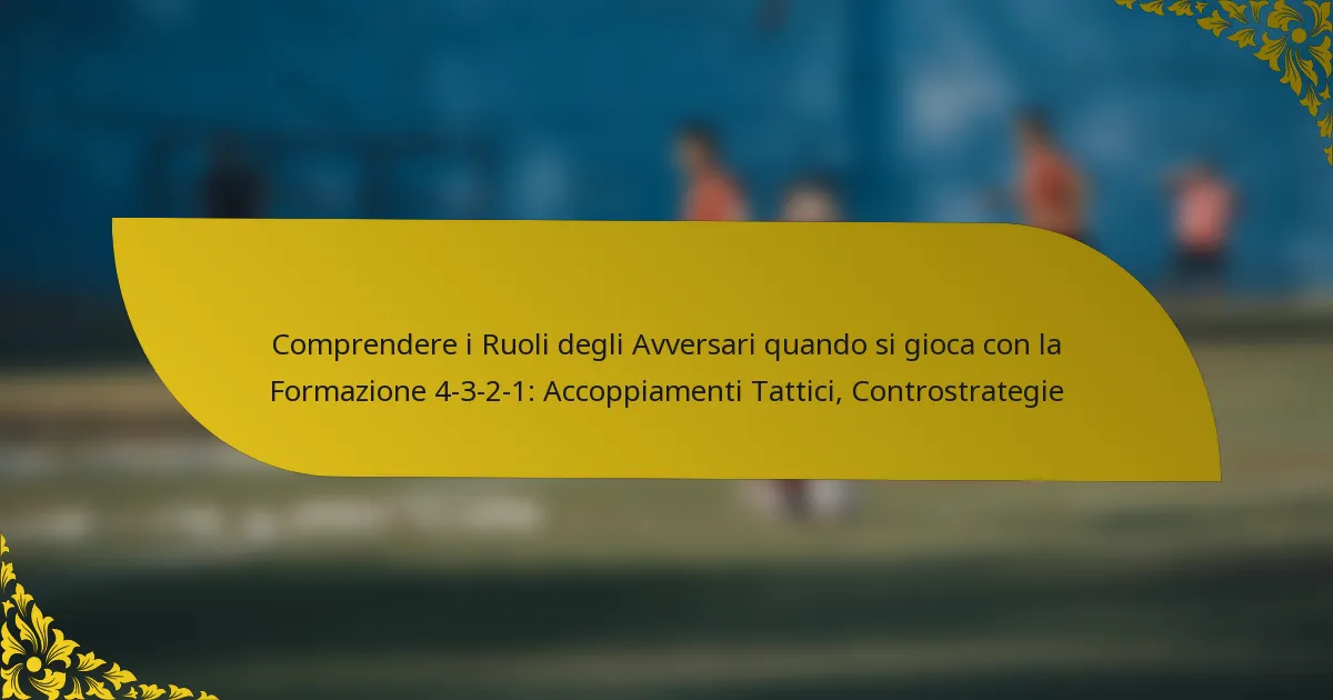 Comprendere i Ruoli degli Avversari quando si gioca con la Formazione 4-3-2-1: Accoppiamenti Tattici, Controstrategie