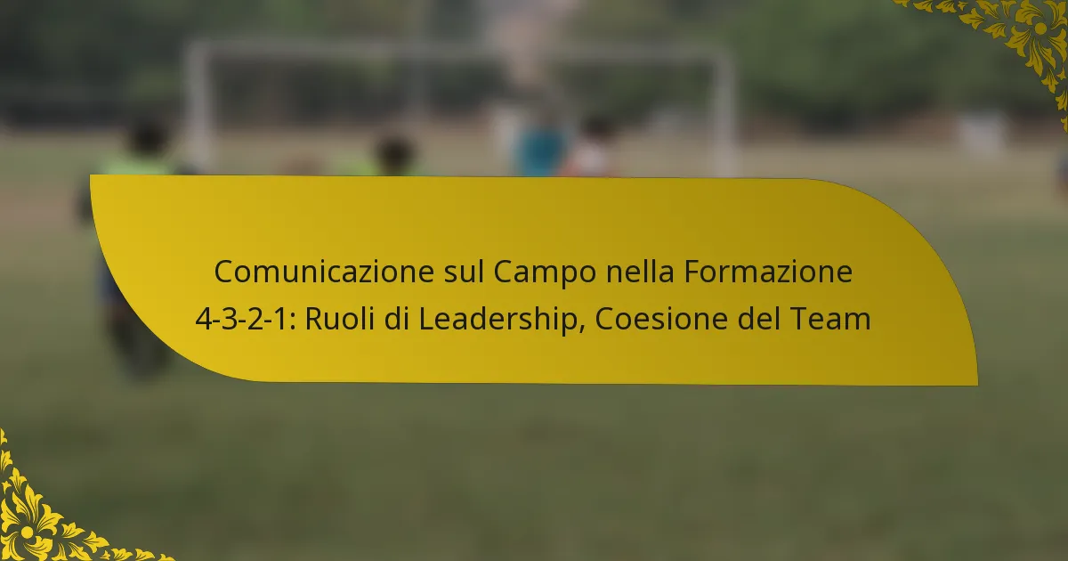 Comunicazione sul Campo nella Formazione 4-3-2-1: Ruoli di Leadership, Coesione del Team