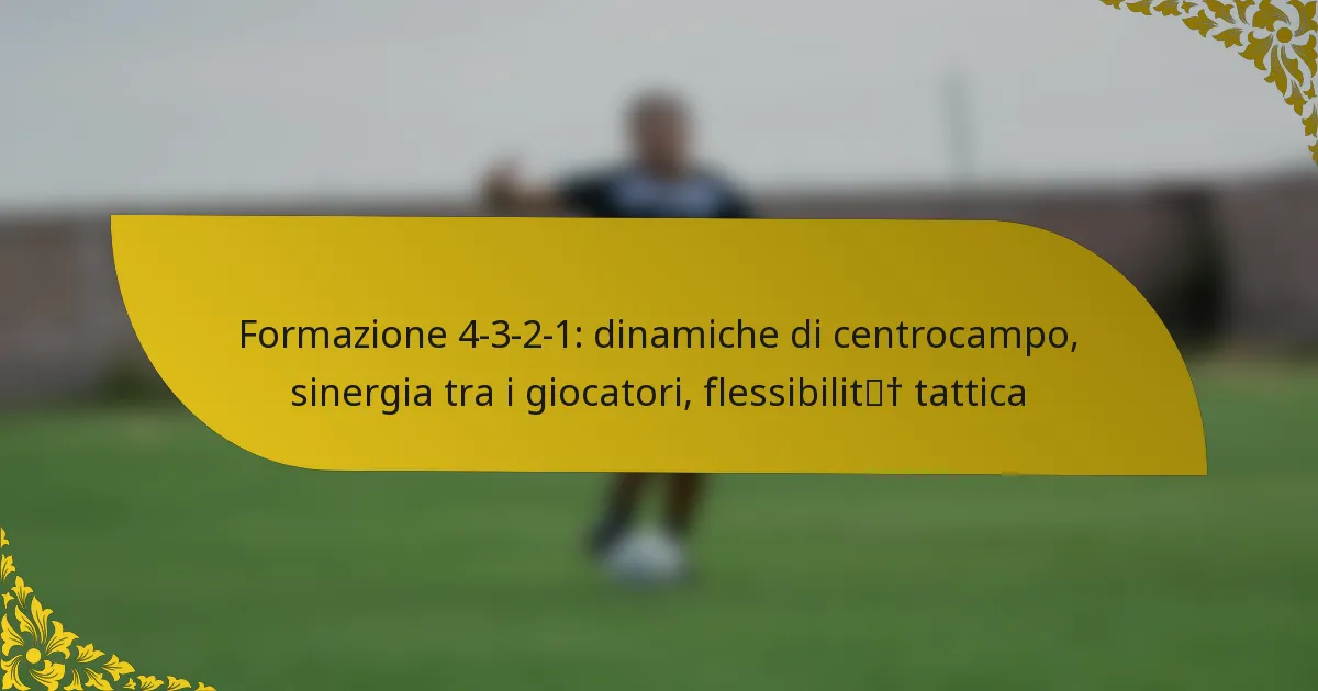 Formazione 4-3-2-1: dinamiche di centrocampo, sinergia tra i giocatori, flessibilità tattica