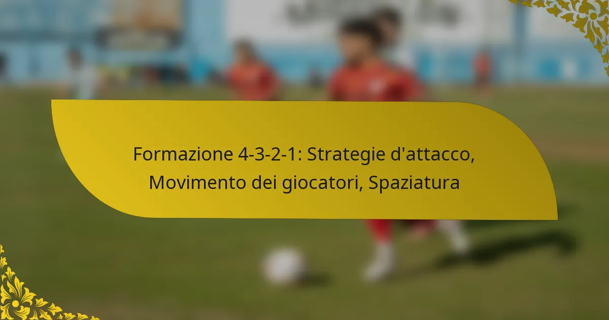 Formazione 4-3-2-1: Strategie d’attacco, Movimento dei giocatori, Spaziatura