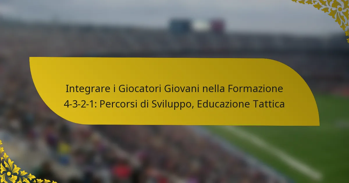 Integrare i Giocatori Giovani nella Formazione 4-3-2-1: Percorsi di Sviluppo, Educazione Tattica