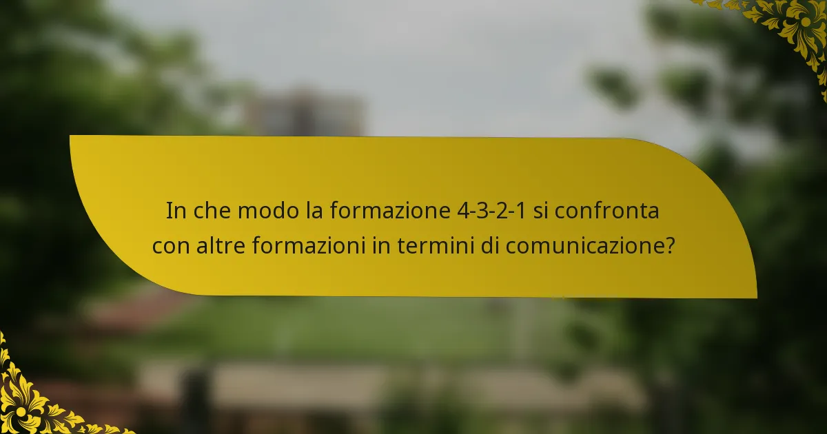In che modo la formazione 4-3-2-1 si confronta con altre formazioni in termini di comunicazione?