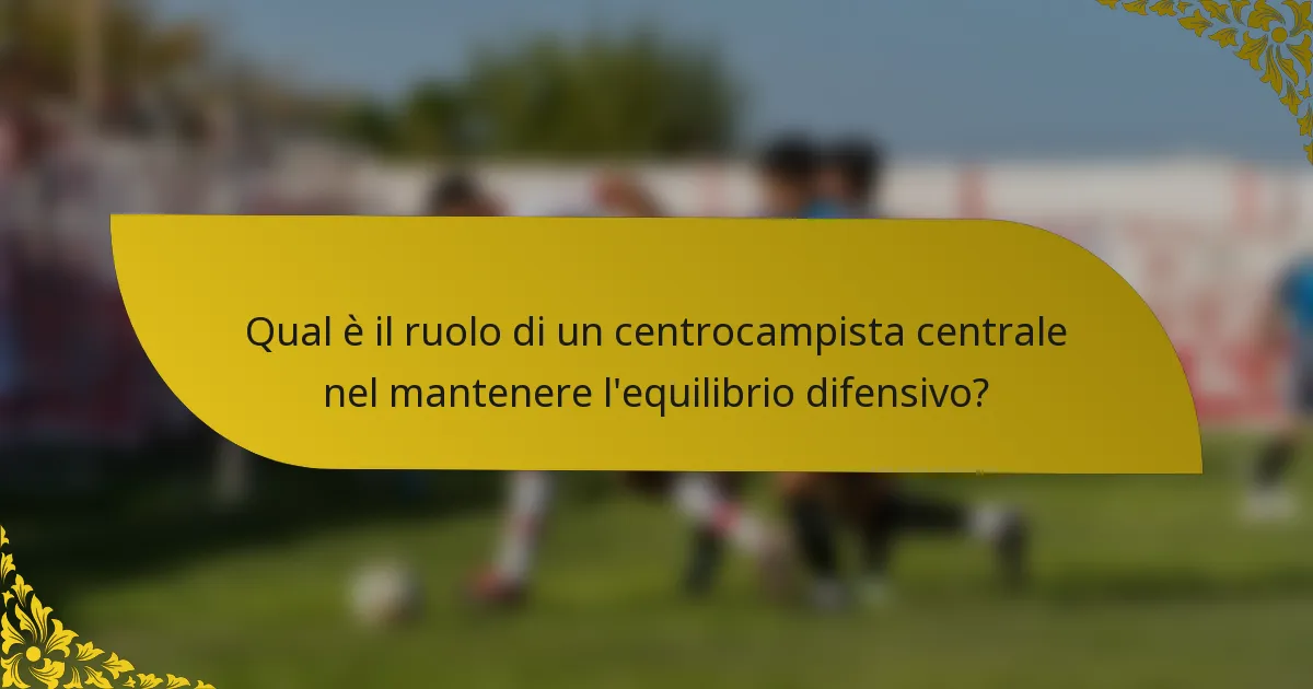 Qual è il ruolo di un centrocampista centrale nel mantenere l'equilibrio difensivo?