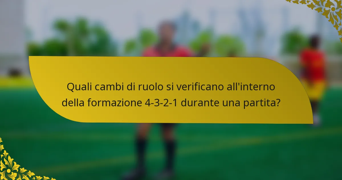 Quali cambi di ruolo si verificano all'interno della formazione 4-3-2-1 durante una partita?