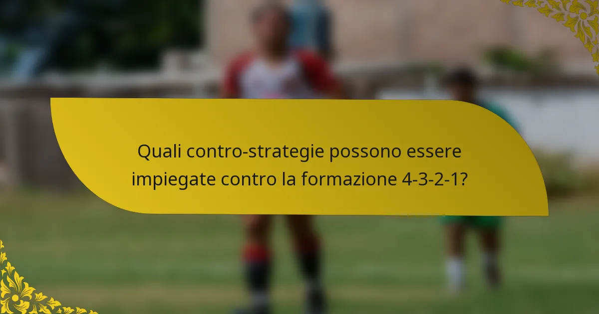 Quali contro-strategie possono essere impiegate contro la formazione 4-3-2-1?