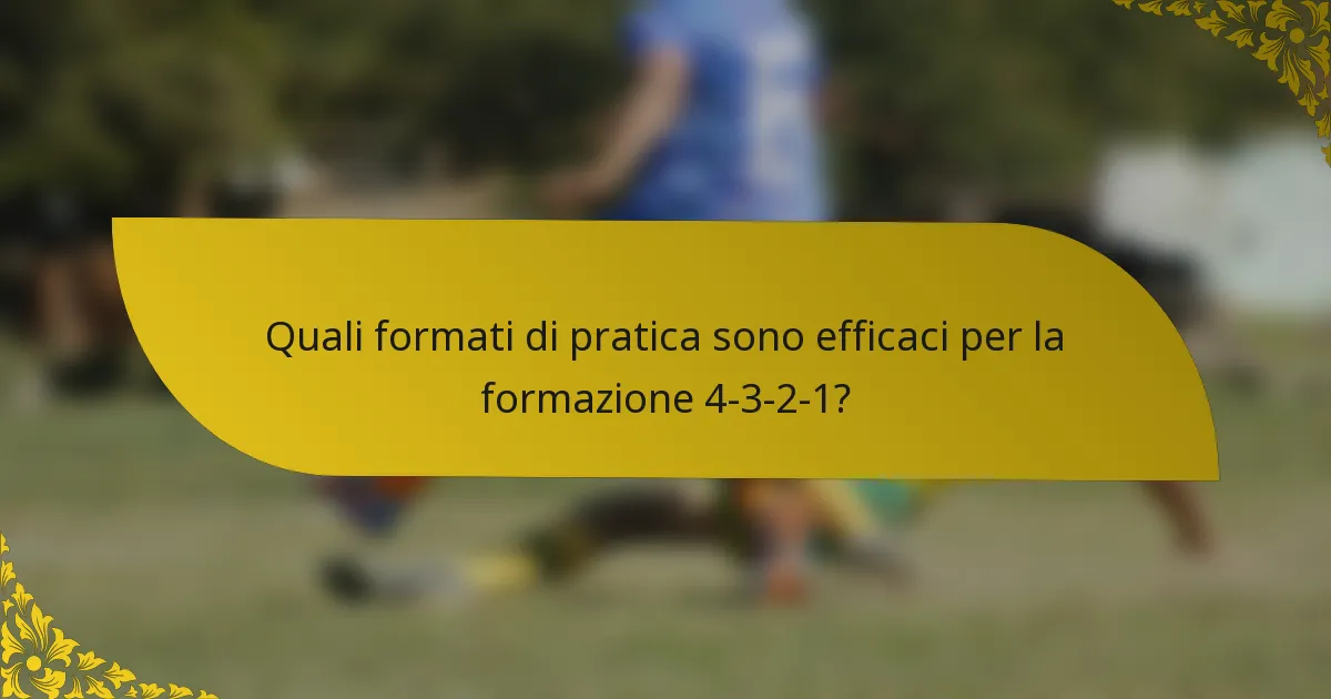 Quali formati di pratica sono efficaci per la formazione 4-3-2-1?