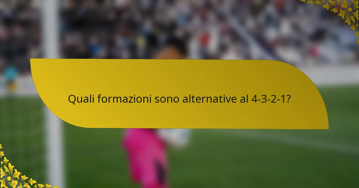Quali formazioni sono alternative al 4-3-2-1?