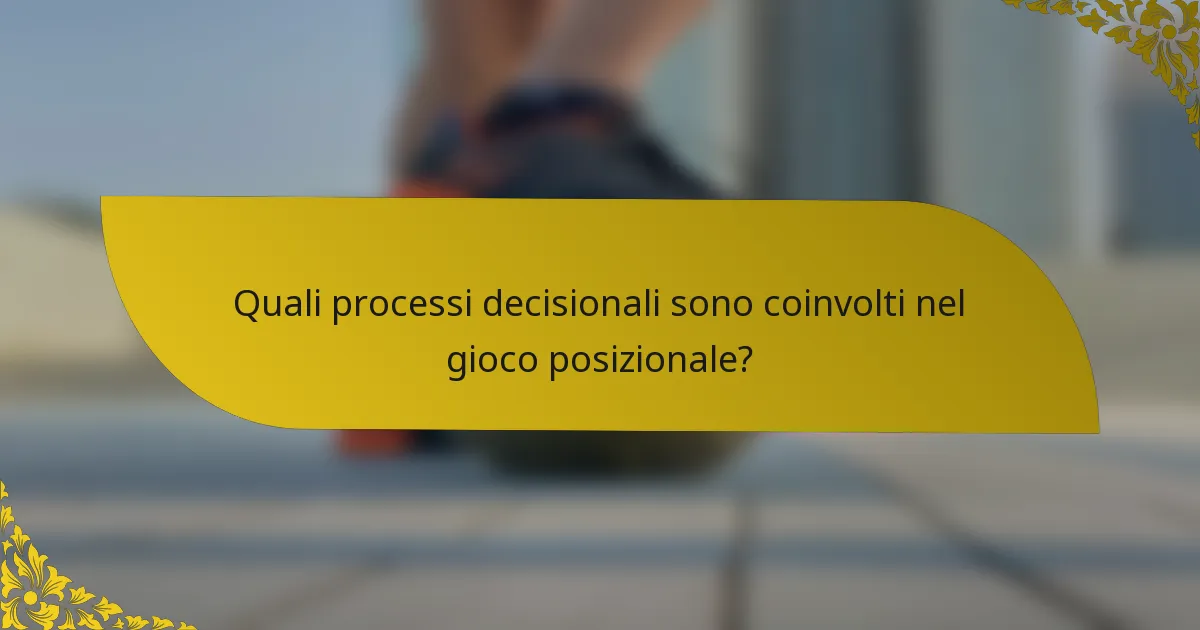 Quali processi decisionali sono coinvolti nel gioco posizionale?