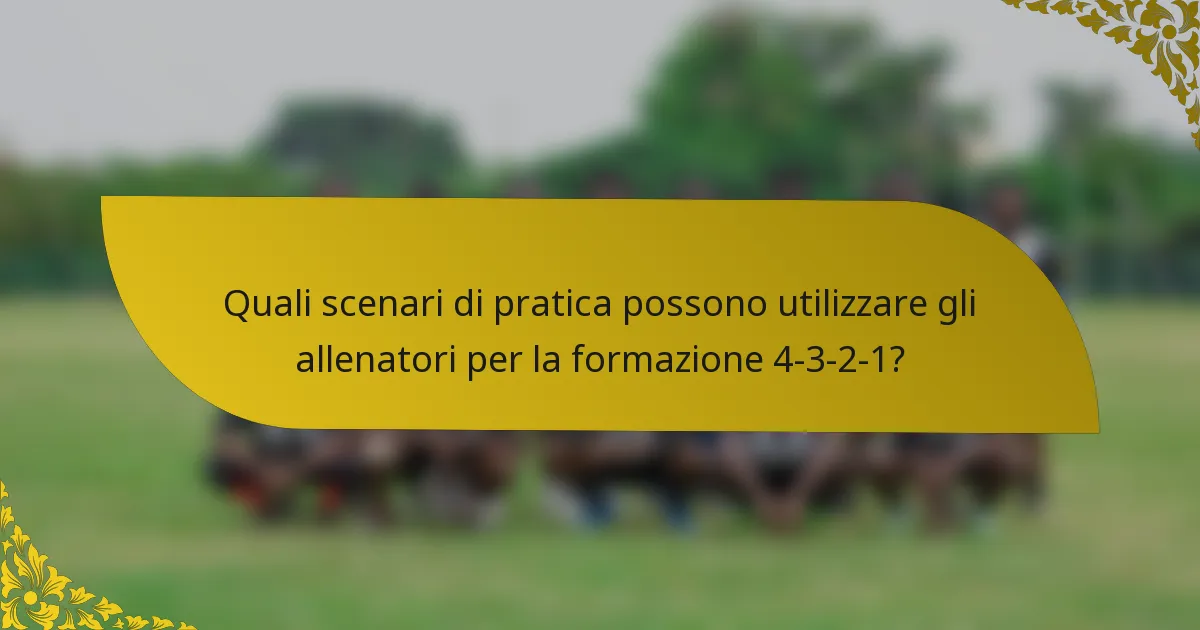 Quali scenari di pratica possono utilizzare gli allenatori per la formazione 4-3-2-1?