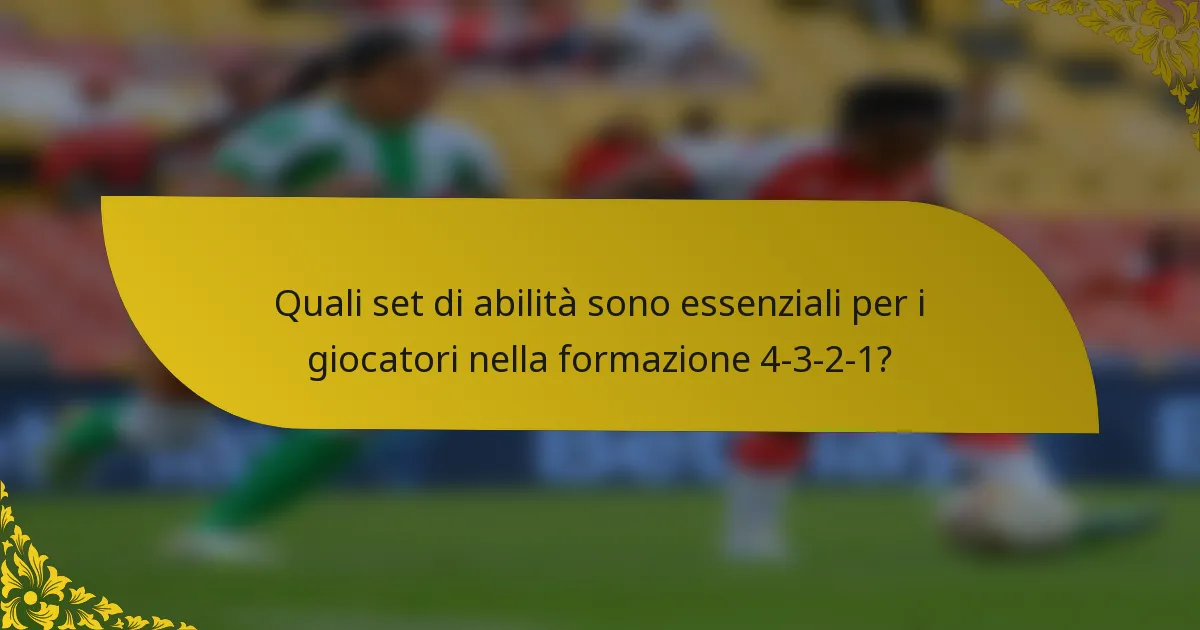 Quali set di abilità sono essenziali per i giocatori nella formazione 4-3-2-1?
