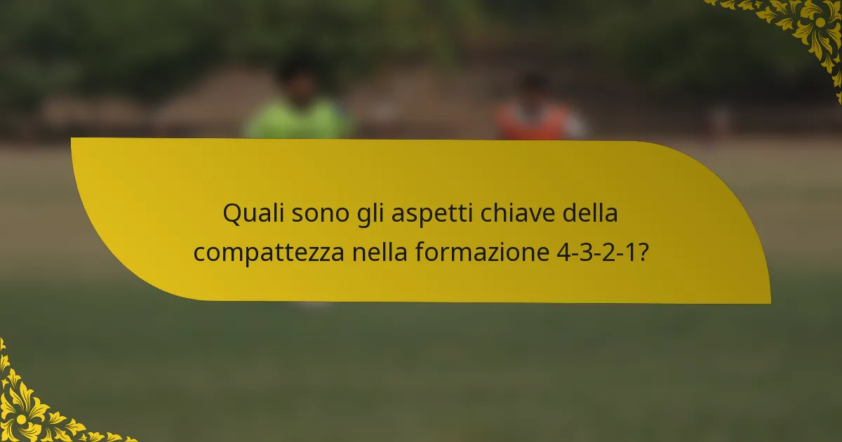 Quali sono gli aspetti chiave della compattezza nella formazione 4-3-2-1?