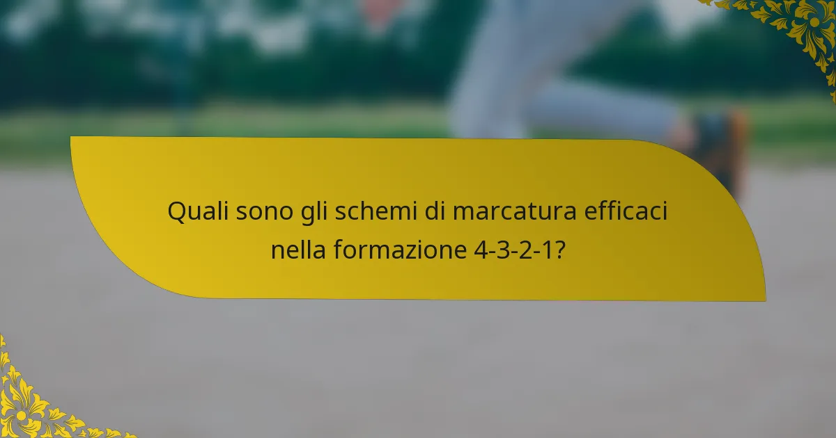 Quali sono gli schemi di marcatura efficaci nella formazione 4-3-2-1?