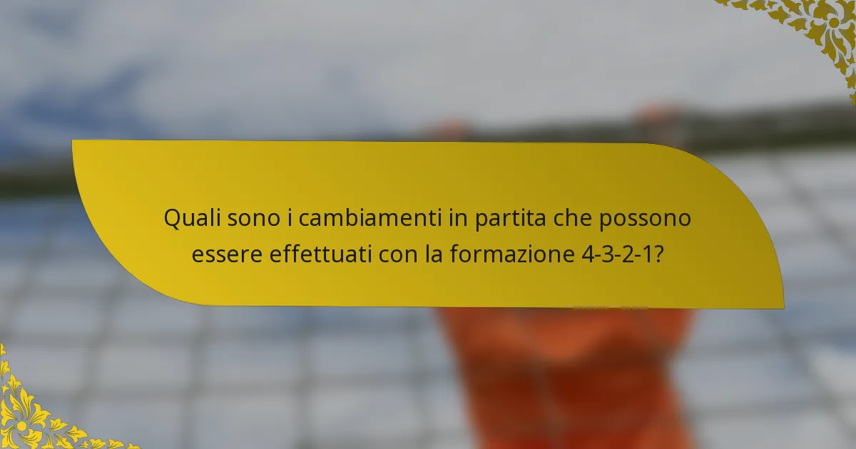 Quali sono i cambiamenti in partita che possono essere effettuati con la formazione 4-3-2-1?