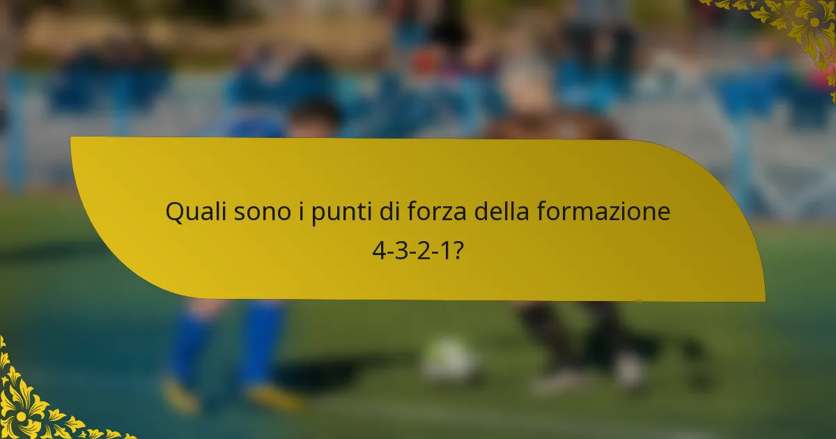 Quali sono i punti di forza della formazione 4-3-2-1?