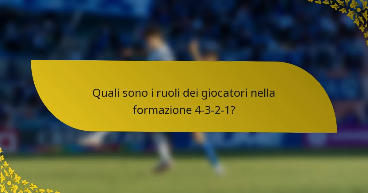 Quali sono i ruoli dei giocatori nella formazione 4-3-2-1?