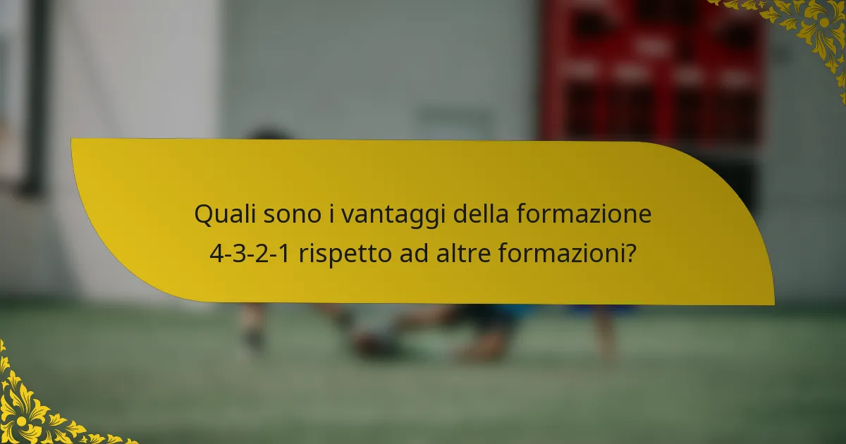 Quali sono i vantaggi della formazione 4-3-2-1 rispetto ad altre formazioni?