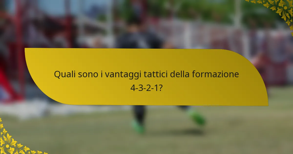 Quali sono i vantaggi tattici della formazione 4-3-2-1?