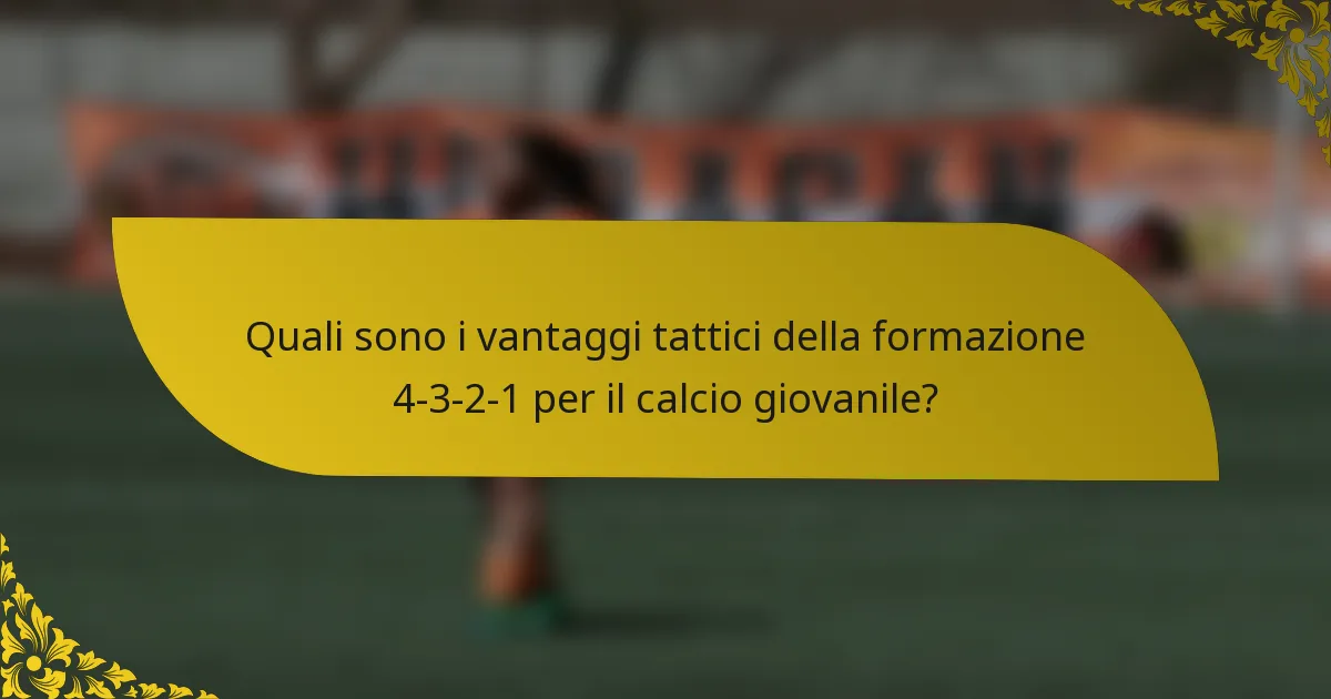 Quali sono i vantaggi tattici della formazione 4-3-2-1 per il calcio giovanile?