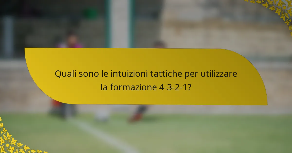 Quali sono le intuizioni tattiche per utilizzare la formazione 4-3-2-1?