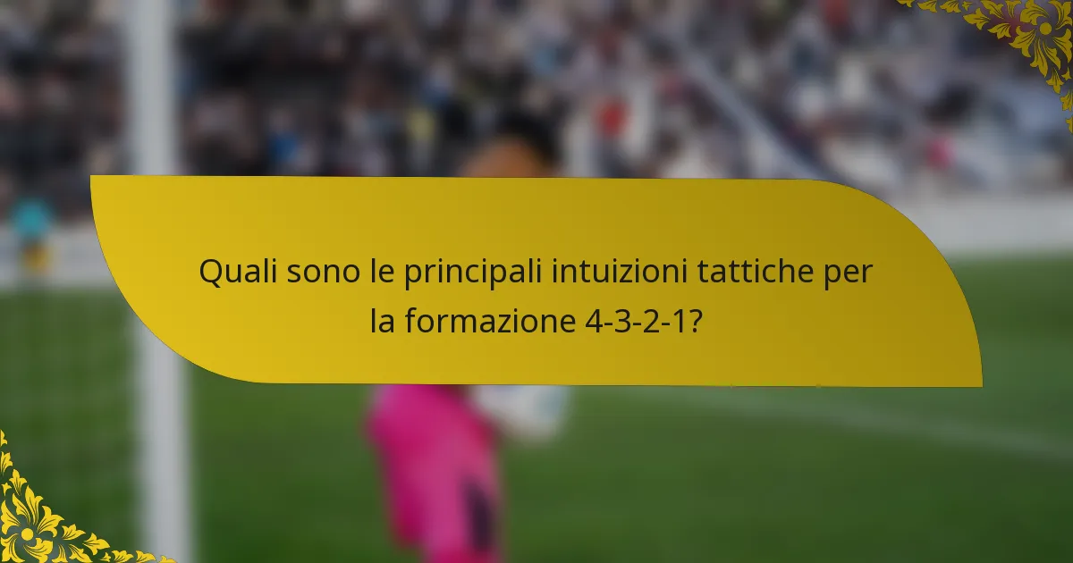 Quali sono le principali intuizioni tattiche per la formazione 4-3-2-1?