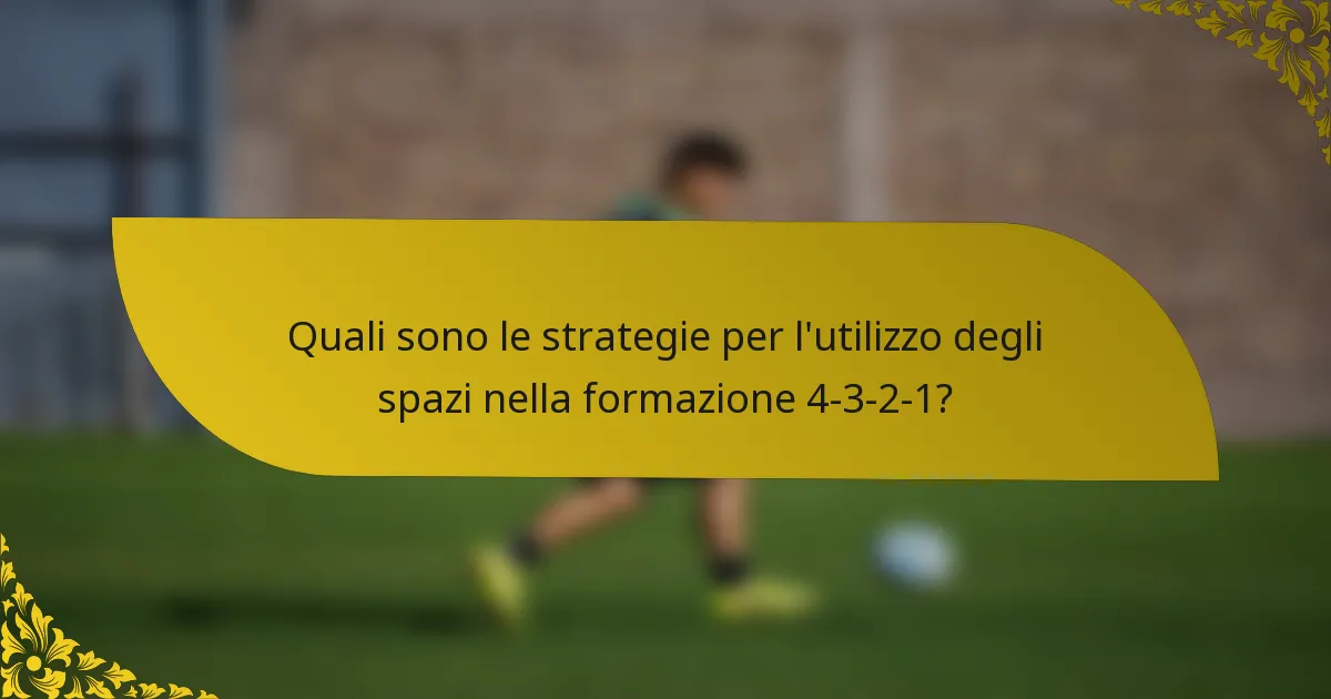 Quali sono le strategie per l'utilizzo degli spazi nella formazione 4-3-2-1?