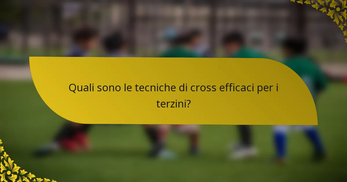 Quali sono le tecniche di cross efficaci per i terzini?