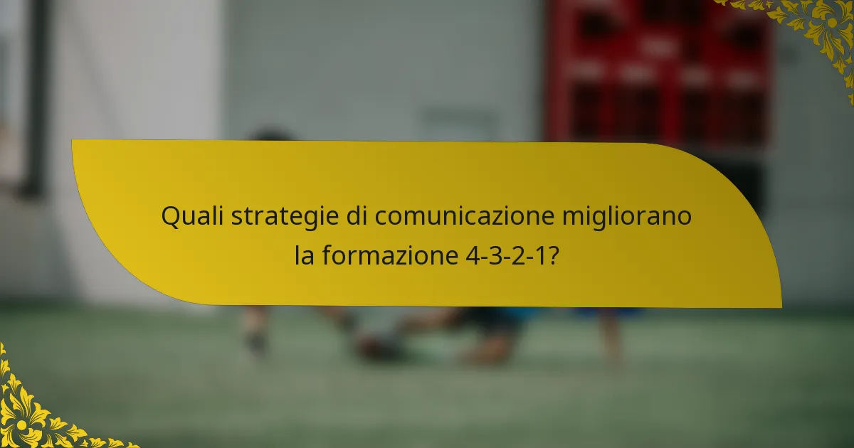 Quali strategie di comunicazione migliorano la formazione 4-3-2-1?