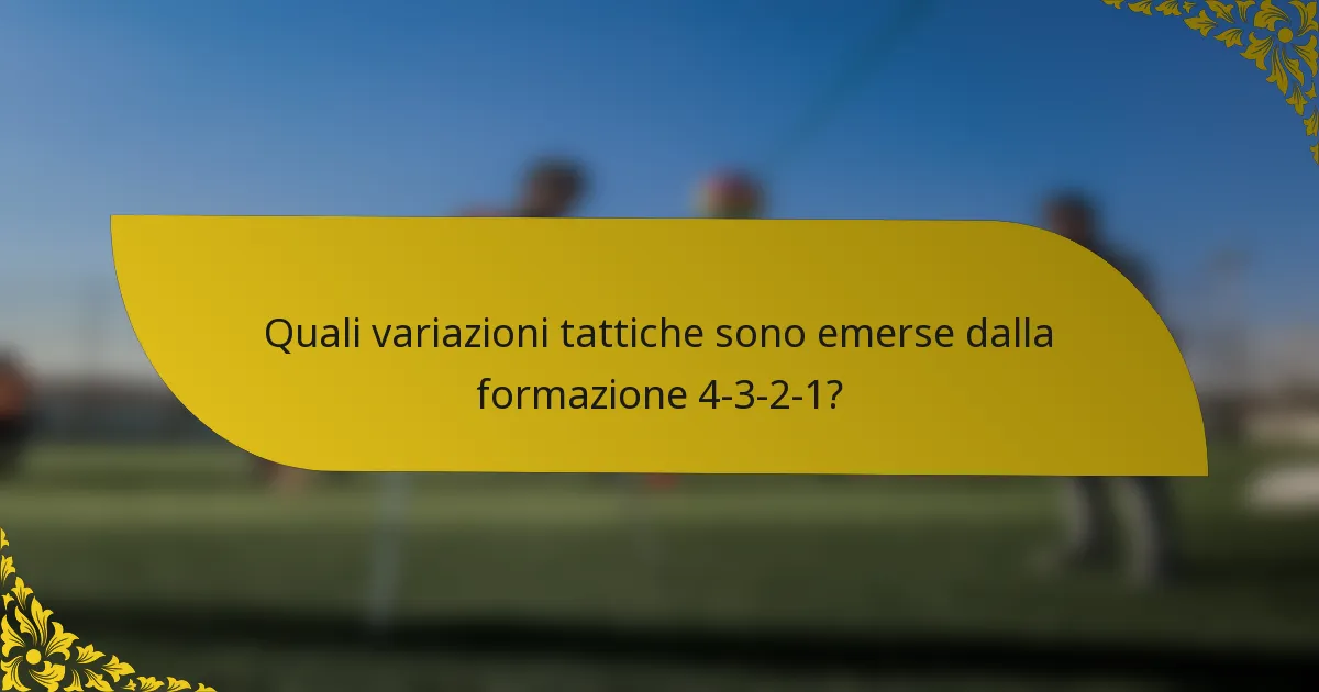 Quali variazioni tattiche sono emerse dalla formazione 4-3-2-1?