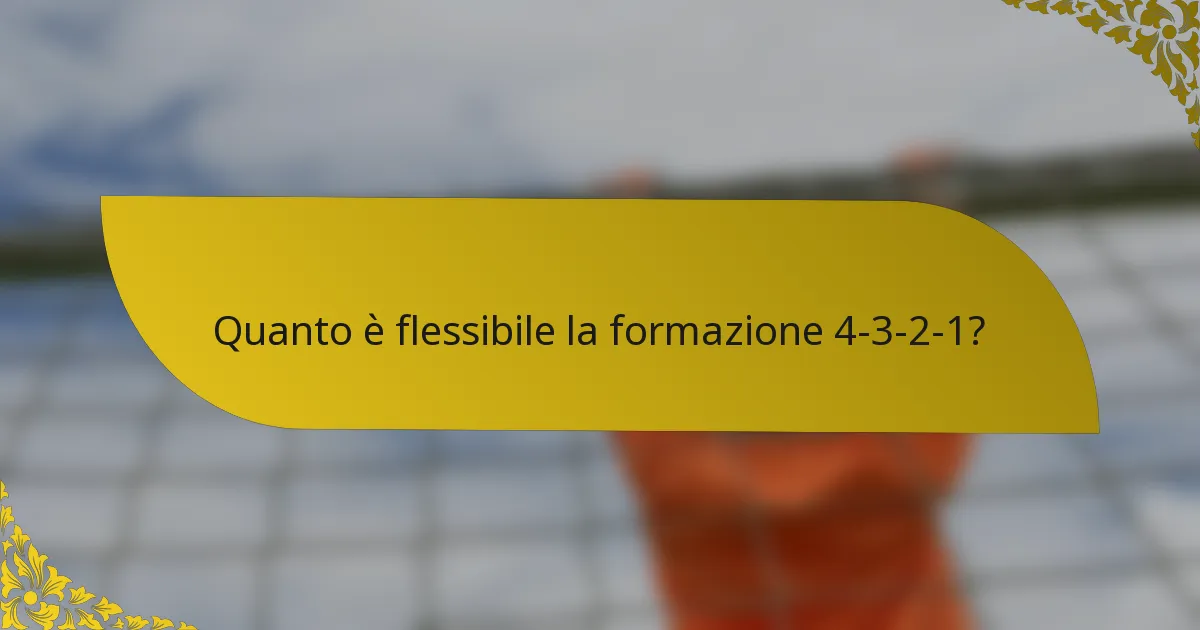 Quanto è flessibile la formazione 4-3-2-1?